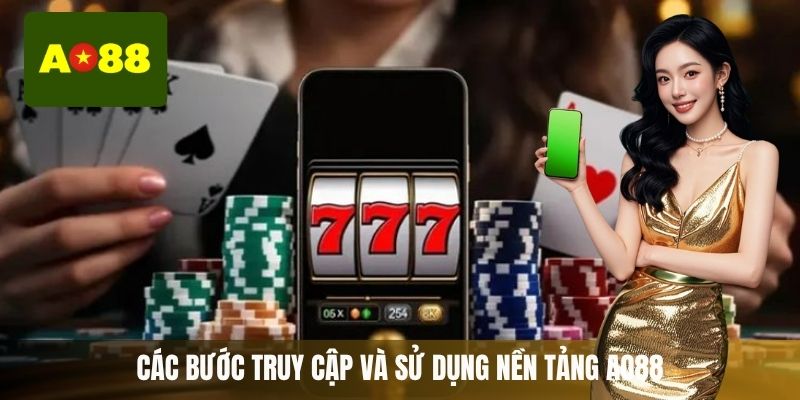 Các bước truy cập và sử dụng nền tảng AO88